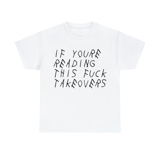 If You're Reading This F*ck Takeovers T Shirt V1